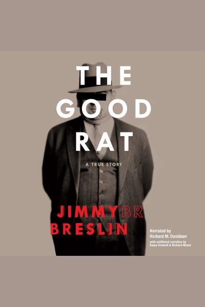 The good rat [electronic resource] : a true story / Jimmy Breslin.