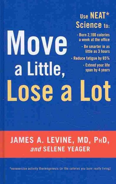 Move a little, lose a lot / James A. Levine and Selene Yeager. --.
