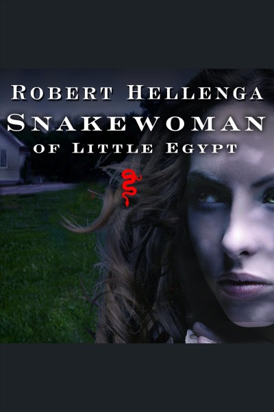 Snakewoman of Little Egypt [electronic resource] : a novel / Robert Hellenga.