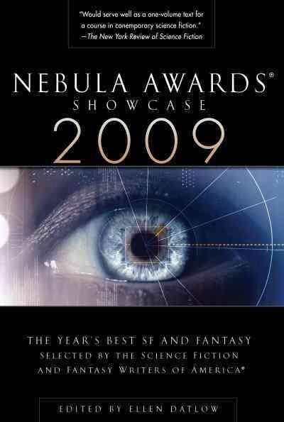 Nebula Awards showcase 2009 [electronic resource] : the year's best sf and fantasy / edited by Ellen Datlow.
