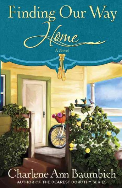 Finding our way home : a novel / Charlene Ann Baumbich.