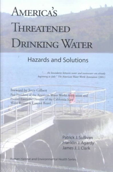 America's threatened drinking water : hazards and solutions / Patrick J. Sullivan, Franklin J. Agardy and James J.J. Clark.