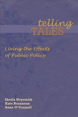 Telling tales : living the effects of public policy / Sheila Neysmith, Kate Bezanson and Anne O'Connell.