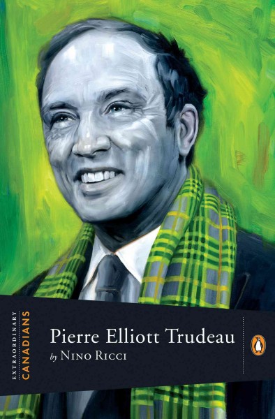 Pierre Elliott Trudeau / by Nino Ricci ; with an introduction by John Ralston Saul.