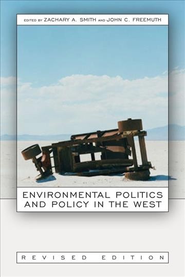 Environmental politics and policy in the West / edited by Zachary A. Smith and John C. Freemuth.