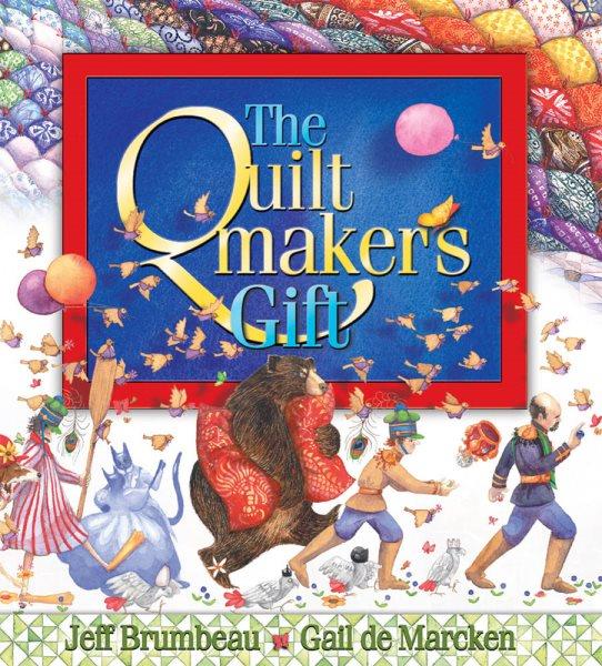 The quiltmaker's gift  Brumbeau, Jeff ; illustrated by Gail de Marcken
