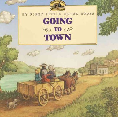 Going to town / Laura Ingalls Wilder ; illustrated by Renee Graef.