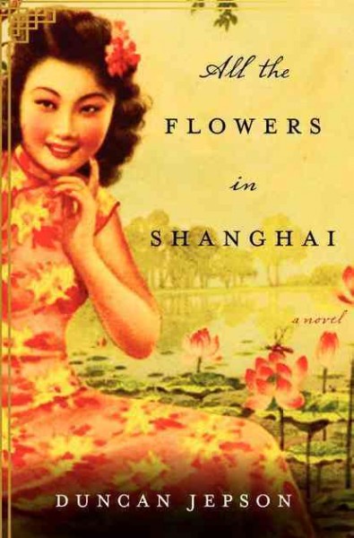 All the flowers in Shanghai [Paperback] / Duncan Jepson.