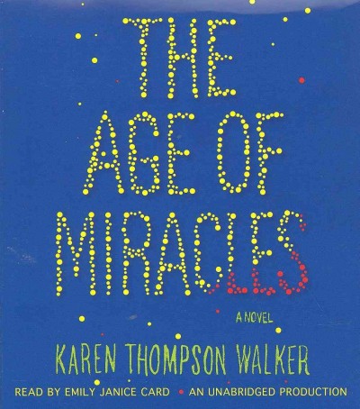 The age of miracles [sound recording] / Karen Thompson Walker.