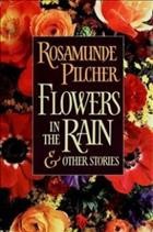 Flowers in the rain & other stories / Rosamunde Pilcher.
