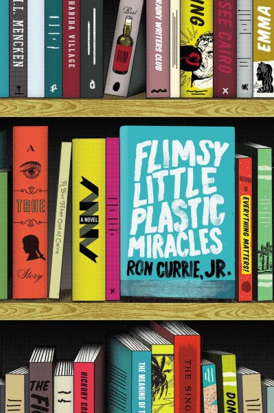 Flimsy little plastic miracles : a true* story / Ron Currie, Jr.
