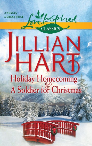Holiday homecoming & a soldier for Christmas / Jillian Hart. 