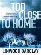 Too close to home / Linwood Barclay.