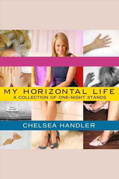 My horizontal life [electronic resource] : a collection of one-night stands / Chelsea Handler.