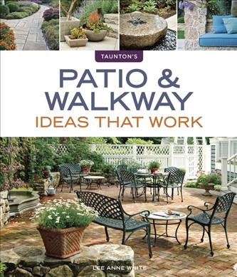 Patio & walkway ideas that work / Lee Anne White.