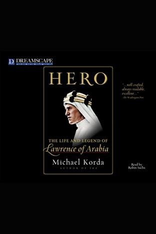Hero [electronic resource] : the life and legend of Lawrence of Arabia / Michael Korda.