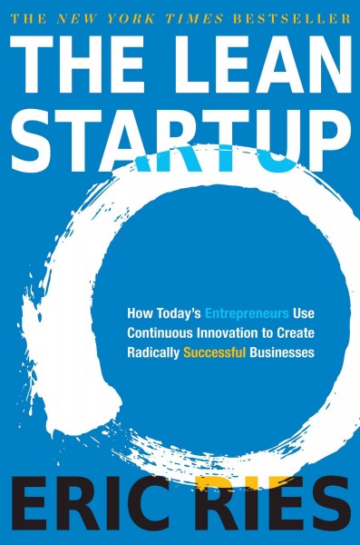 The lean startup [electronic resource] : how today's entrepreneurs use continuous innovation to create radically successful businesses / Eric Ries.