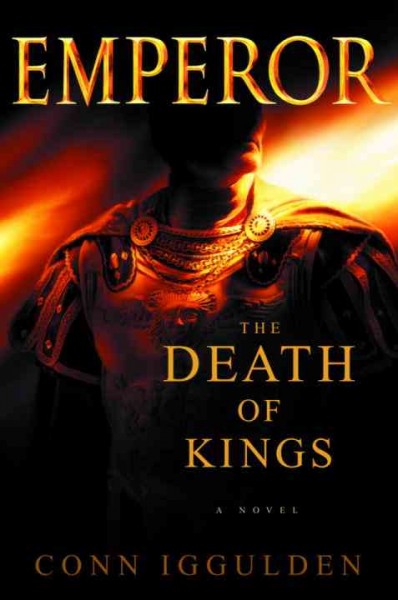 Emperor [electronic resource] : the death of kings / Conn Iggulden.