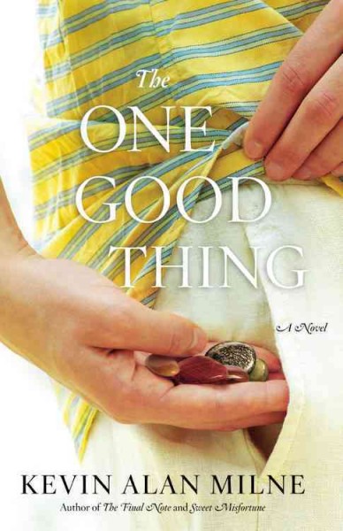 The one good thing : a novel / Kevin Alan Milne.