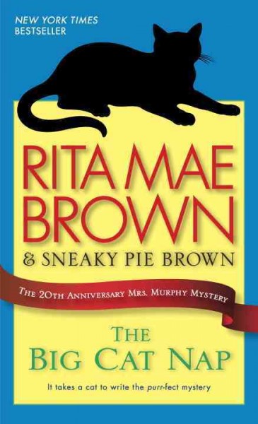 The big cat nap : the 20th anniversary Mrs. Murphy mystery / Rita Mae Brown & Sneaky Pie Brown ; illustrated by Michael Gellatly.