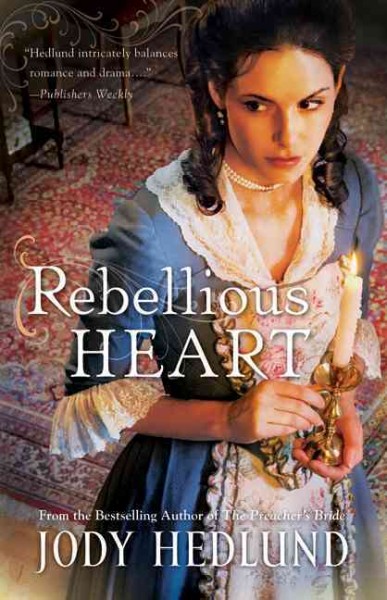 Rebellious heart / Jody Hedlund.