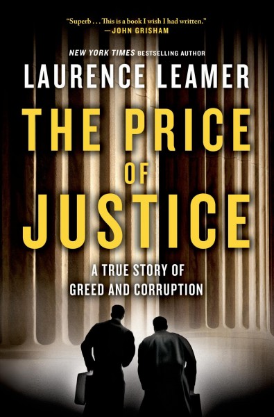 The price of justice : a true story of greed and corruption / Laurence Leamer.