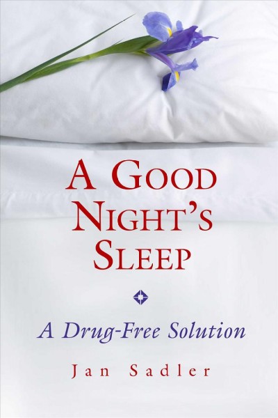 A good night's sleep [electronic resource] : a drug-free solution / Jan Sadler.