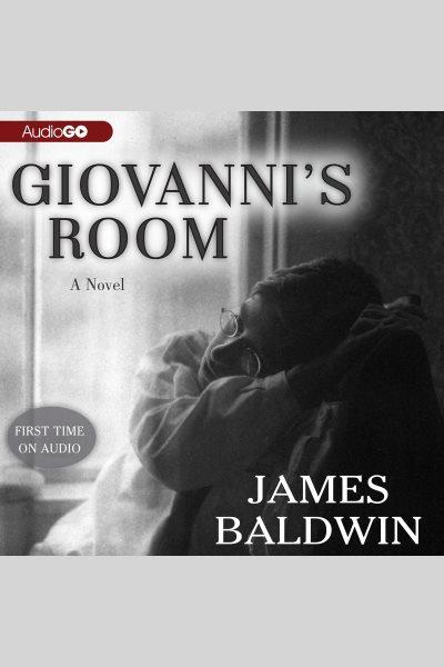 Giovanni's room [electronic resource] : a novel / James Baldwin.