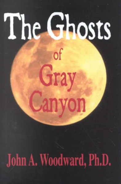 The ghosts of Gray Canyon / John A. Woodward.
