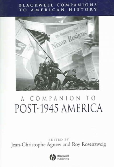 A companion to post-1945 America / edited by Jean-Christophe Agnew and Roy Rosenzweig.