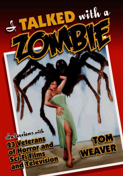 I talked with a zombie : interviews with 23 veterans of horror and sci-fi films and television / Tom Weaver.
