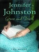 Grace and truth / Jennifer Johnston.