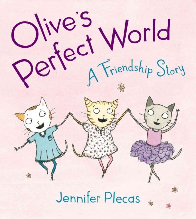 Olive's perfect world : a friendship story / Jennifer Plecas.