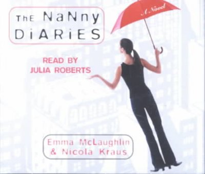 The Nanny diaries [sound recording (CD)] / written by Emma McLaughlin and Nicola Kraus ; read by Julia Roberts.
