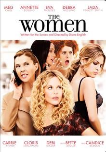 The Women [video recording (DVD)] / New Line Cinema ; Picturehouse presents in association with Inferno ; Jagged Films ; Shukovsky English Entertainment ; produced by Diane English, Mick Jagger, Bill Johnson, Victoria Pearman ; screenplay by Diane English ; directed by Diane English.