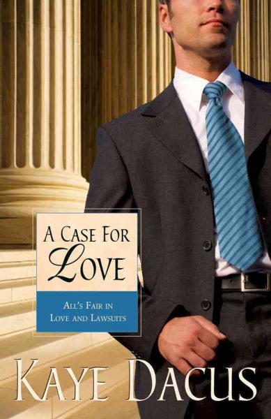 A case for love : all's fair in love and lawsuits / Kaye Dacus.