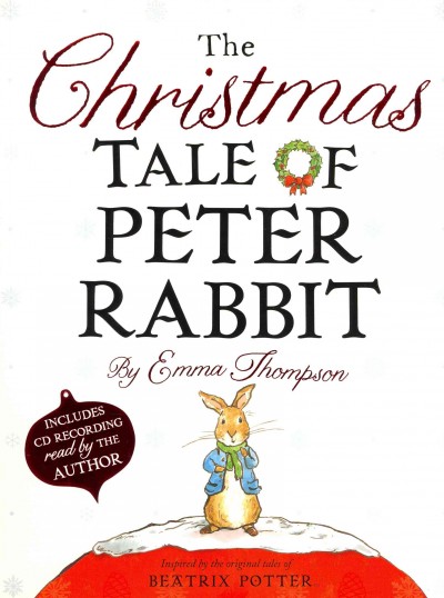 The Christmas tale of Peter Rabbit / by Emma Thompson ; illustrated by Eleanor Taylor.
