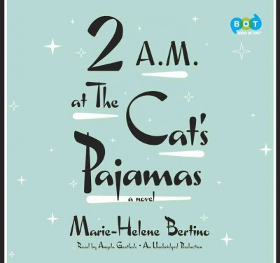 2 A.M. at The Cat's Pajamas / Marie-Helene Bertino.