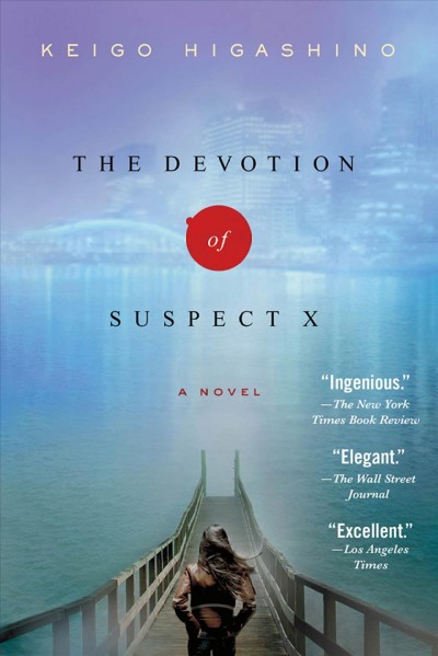 The devotion of suspect X / Keigo Higashino ; translated by Alexander O. Smith with Elye J. Alexander.