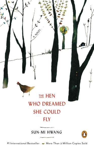 The hen who dreamed she could fly : a novel / Sun-mi Hwang ; translated by Chi-Young Kim ; illustrations by Nomoco.