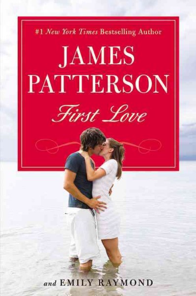First love / James Patterson and Emily Raymond.