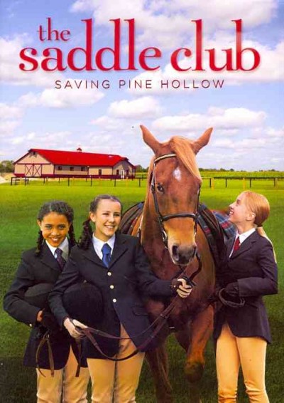 The saddle club. Saving Pine Hollow. [DVD/videorecording].