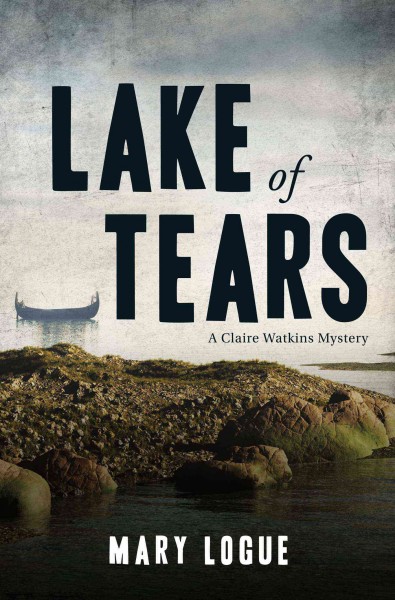 Lake of tears [electronic resource] : a Claire Watkins mystery / Mary Logue.