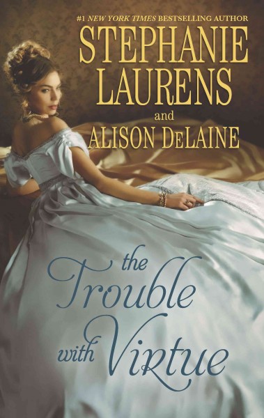 The trouble with virtue / Stephanie Laurens and Alison DeLaine.