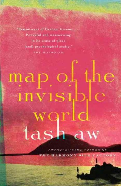 Map of the invisible world : a novel / Tash Aw.