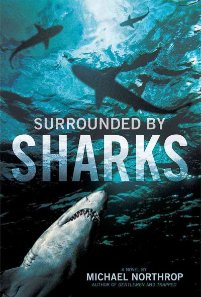 Surrounded by sharks / by Michael Northrop.