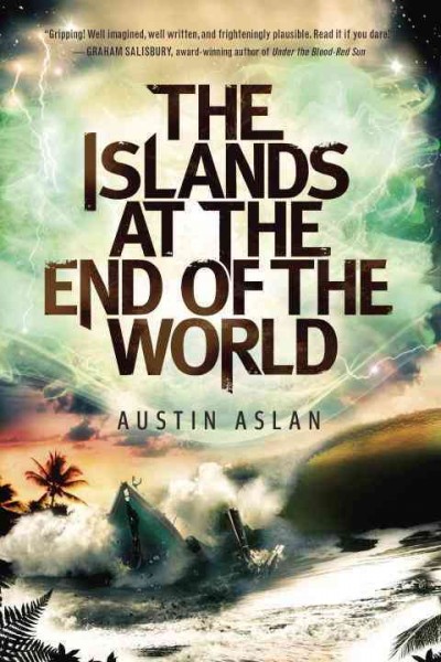 The islands at the end of the world / Austin Aslan.