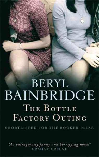 The bottle factory outing / Beryl Bainbridge.
