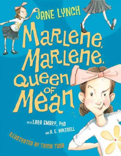 Marlene, Marlene, Queen of Mean / by Jane Lynch, Lara Embry, PhD, and A.E. Mikesell ; illustrated by Tricia Tusa.