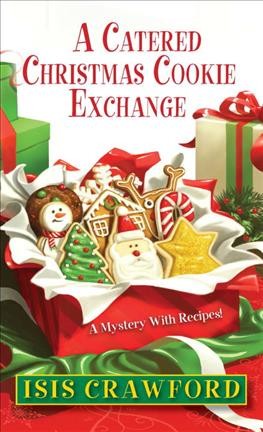 A catered Christmas cookie exchange : a mystery with recipes / Isis Crawford.